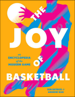 The Joy of Basketball: An Encyclopedia of the Modern Game