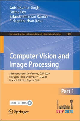 Computer Vision and Image Processing: 5th International Conference, Cvip 2020, Prayagraj, India, December 4-6, 2020, Revised Selected Papers, Part I