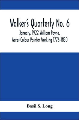 Walker's Quarterly No. 6 - January, 1922 William Payne, Water-Colour Painter Working 1776-1830