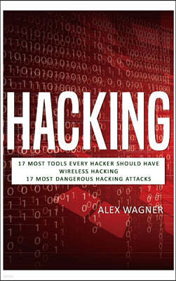 Hacking: 17 Must Tools every Hacker should have, Wireless Hacking & 17 Most Dangerous Hacking Attacks