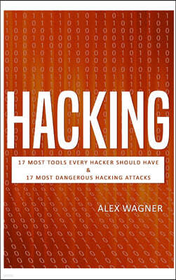 Hacking: 17 Must Tools every Hacker should have & 17 Most Dangerous Hacking Attacks