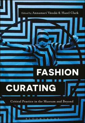 Fashion Curating: Critical Practice in the Museum and Beyond