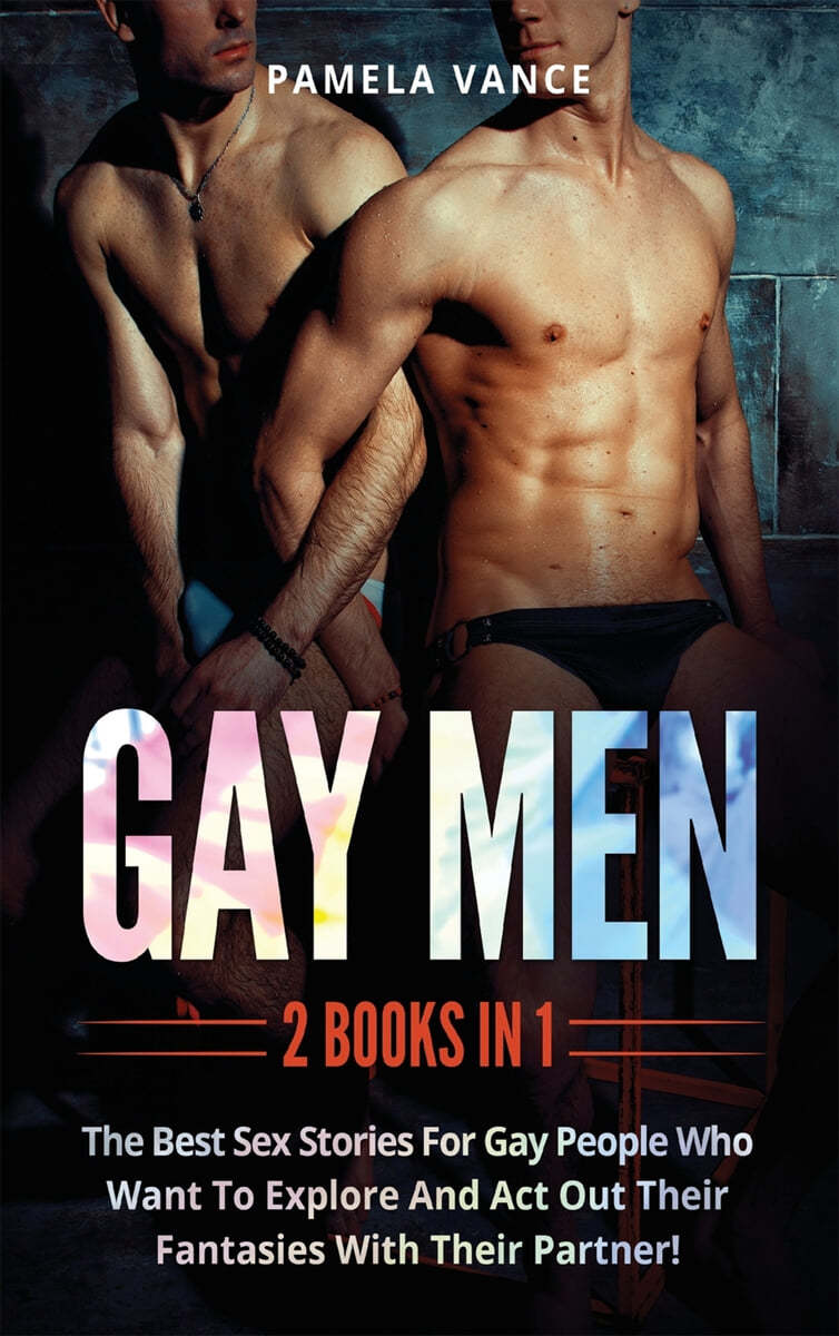 Gay Men (2 Books in 1): The best sex stories for gay people who want to  explore and act out their fantasies with their partner! - 예스24