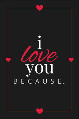 I Love You Because: A Black Fill in the Blank Book for Girlfriend, Boyfriend, Husband, or Wife - Anniversary, Engagement, Wedding, Valenti