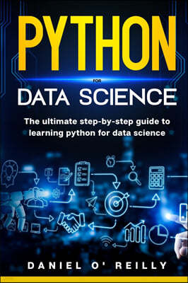 Python for data science: The Ultimate Step-by-Step Guide to Learning Python for Data Science