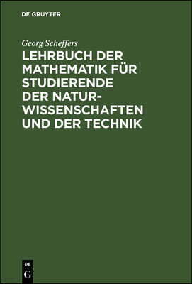 Lehrbuch Der Mathematik Für Studierende Der Naturwissenschaften Und Der Technik: Eine Einführung in Die Differential- Und Integralrechnung Und in Die