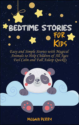 Bedtime Stories for Kids: Easy and Simple Stories with Magical Animals to Help Children of All Ages Feel Calm and Fall Asleep Quickly
