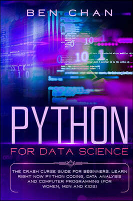 Python For Data Science: The Crash Curse Guide for Beginners. Learn Right Now Python Coding, Data Analysis, and Computer Programming (for Women