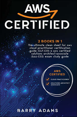 Aws Certified: 2 BOOKS IN 1: The ultimate clean sheet for aws cloud practitioner certification guide (CLF-C01) and aws certified solu
