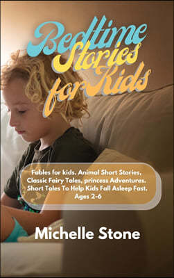 Bedtime Stories For Kids: Fables for kids. Animal Short Stories, Classic Fairy Tales, princess Adventures. Short Tales To Help Kids Fall Asleep