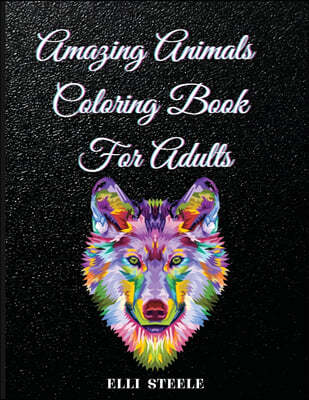 Amazing Animals Coloring Book For Adults: Stress Relieving Beautiful Designs to Color For Adults And Teens, One-Sided Printing, A4 Size, Premium Quali