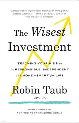 The Wisest Investment: Teaching Your Kids to Be Responsible, Independent and Money-Smart for Life