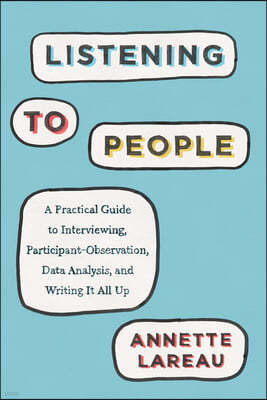 Listening to People: A Practical Guide to Interviewing, Participant Observation, Data Analysis, and Writing It All Up