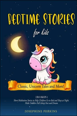 Bedtime Stories for Kids: Classic, Unicorn Tales and More! Short Meditation Stories to Help Children Go to Bed and Sleep at Night. Make Toddlers