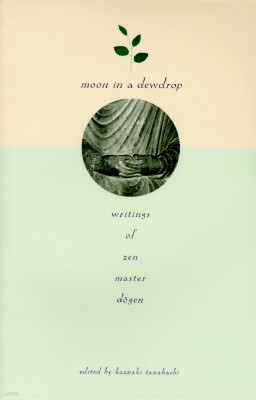 Moon in a Dewdrop: Writings of Zen Master Dogen