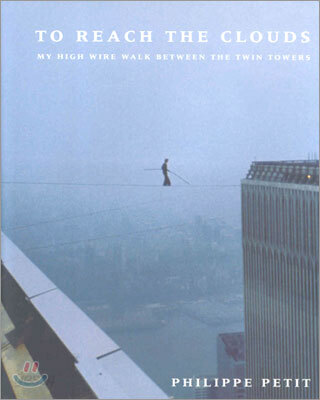 To Reach the Clouds: My High Wire Walk Between the Twin Towers