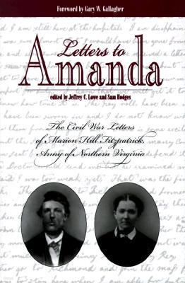 Letters to Amanda: The Civil War Letters of Marion Hill Fitzpatrick, Army of North Virginia