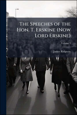 The Speeches of the Hon. T. Erskine (Now Lord Erskine): When at the Bar, On Subjects Connected With Liberty of the Press, and Against Constructive Tre