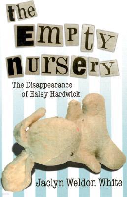 The Empty Nursery: The Disappearance of Haley Hardwick