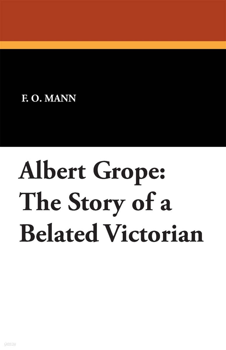 Albert Grope: The Story of a Belated Victorian