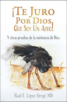 Xulon Press ¡Te Juro Por Dios Que Soy Un Ateo!: Y otras pruebas de la existencia de Dios.