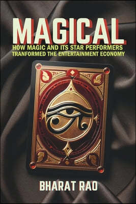 Magical: How Magic and its Star Performers Transformed the Entertainment Economy