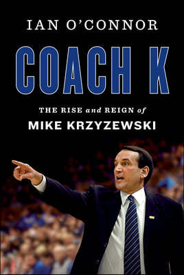 Coach K: The Rise and Reign of Mike Krzyzewski