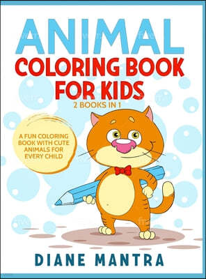 Animals Coloring Book for Kids: 2 Books in 1: A Fun Coloring Book With Cute Animals For Every Child