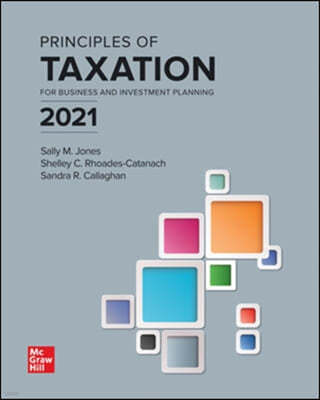 Principles of Taxation for Business and Investment Planning 2021 Edition