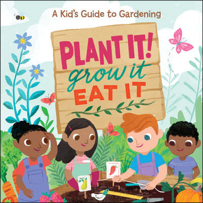 Plant It! Grow It, Eat It