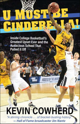 U Must Be Cinderella!: Inside College Basketball's Greatest Upset Ever and the Audacious School That Pulled It Off