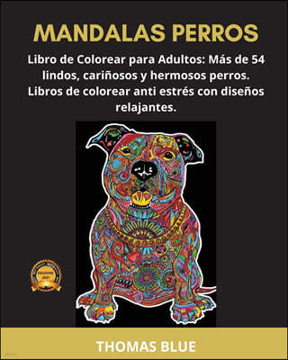 Mandalas Perros: Libro de Colorear para Adultos: Mas de 54 lindos, carinosos y hermosos perros. Libros de colorear anti estres con dise