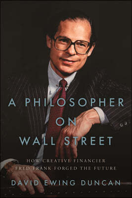 A Philosopher on Wall Street: How Creative Financier Fred Frank Forged the Future