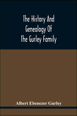 Alpha Edition The History And Genealogy Of The Gurley Family