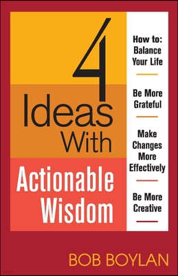 4 Ideas with Actionable Wisdom