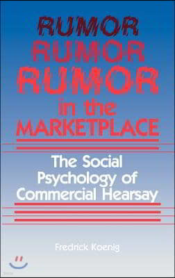 Rumor in the Marketplace: The Social Psychology of Commercial Hearsay