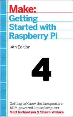 Getting Started with Raspberry Pi: Getting to Know the Inexpensive Arm-Powered Linux Computer