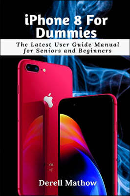 iPhone 8 For Dummies: The Latest User Guide Manual for Seniors and Beginners