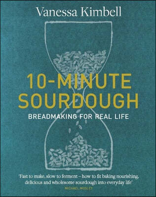 10-Minute Sourdough: Breadmaking for Real Life