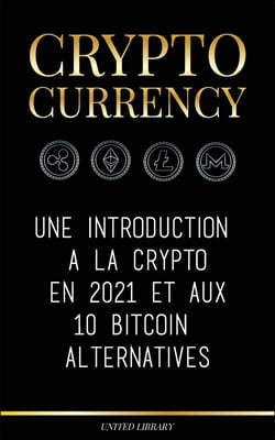 United Library Cryptocurrency: A 2021 Introduction a Crypto & 10 Bitcoin Alternatives (Ethereum, Litecoin, Cardano, Polkadot, Bitcoin Cash, Stellar,