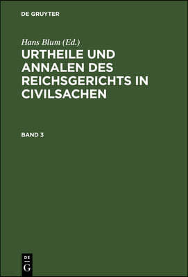 Urtheile Und Annalen Des Reichsgerichts in Civilsachen. Band 3