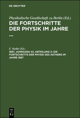 Die Fortschritte Der Physik Des Aethers Im Jahre 1887