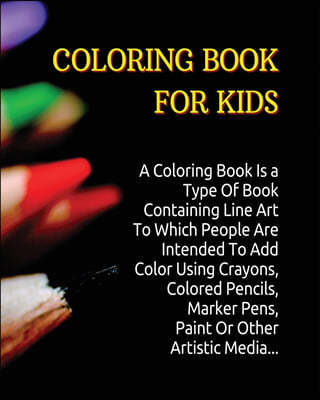 Coloring Book for Kids: A Coloring Book Is a Type Of Book Containing Line Art To Which People Are Intended To Add Color Using Crayons, Colored