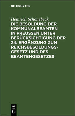 Die Besoldung Der Kommunalbeamten in Preußen Unter Berücksichtigung Der 24. Ergänzung Zum Reichsbesoldungsgesetz Und Des Beamtengesetzes