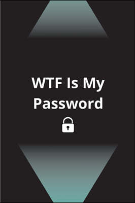 WTF Is My Password: Password Log Notebook with Alphabetized Tabs - Easy and Simple Password/Website/Username Tracking - Password Logbook -