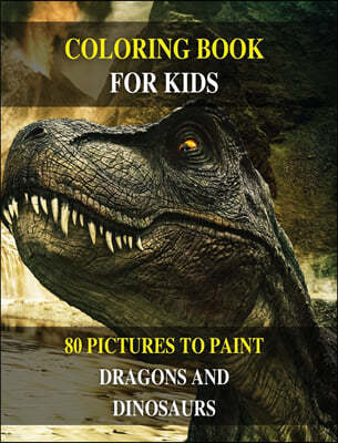 Coloring Book for Kids - How to Draw Prehistoric Animals? Learn to Paint Dragons and Dinosaurs: 80 Pictures to Color - Activity Book for Boys and Girl