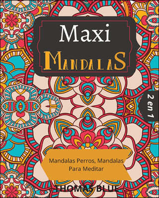 Maxi Mandalas: 2 en 1: Mandalas Perros, Mandalas Para Meditar