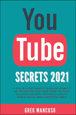 Youtube Secrets 2021: A step-by-step guide to increase visibility on the hottest platform using the most exclusive secrets. Includes a speci