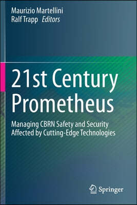 21st Century Prometheus: Managing Cbrn Safety and Security Affected by Cutting-Edge Technologies