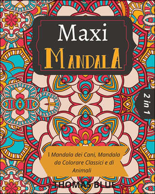 Maxi Mandala: 2 in 1: ll Mandala dei Cani, Mandala da Colorare Classici e di Animali